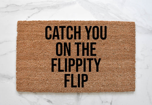 Catch You On The Flippity Flip Doormat