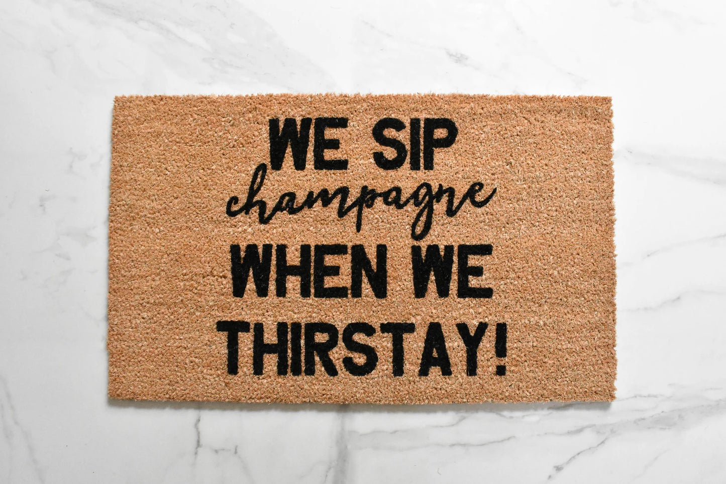 Now We Sip Champagne When We Thirstay Doormat