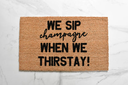 Now We Sip Champagne When We Thirstay Doormat