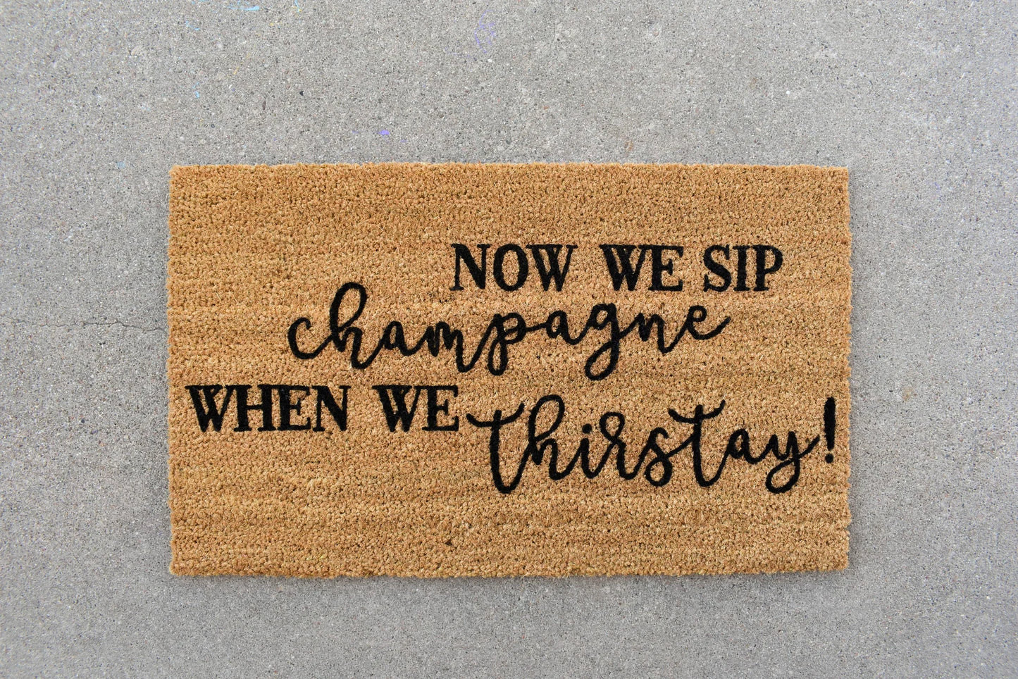Now We Sip Champagne When We Thirstay Doormat