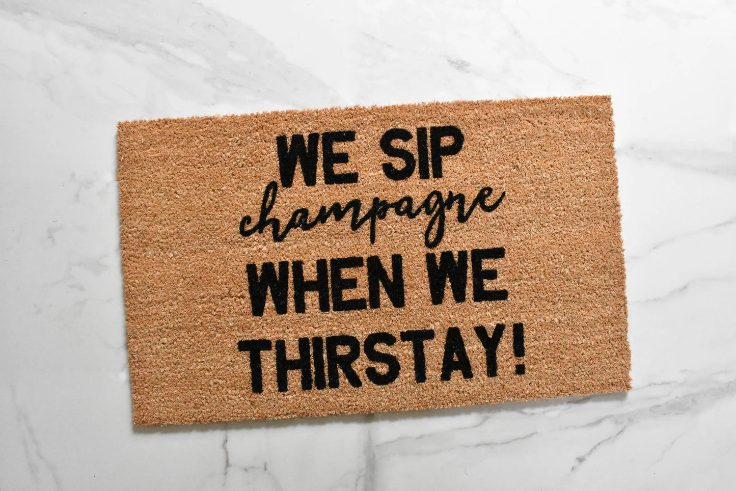 Now We Sip Champagne When We Thirstay Doormat