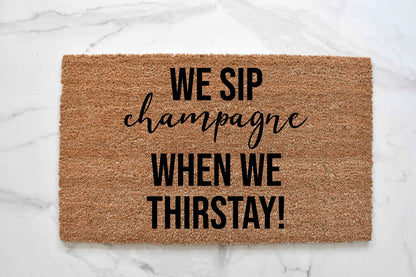 Now We Sip Champagne When We Thirstay Doormat