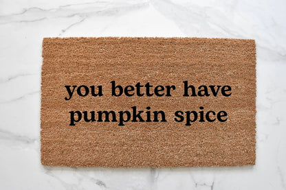You Better Have Pumpkin Spice Doormat