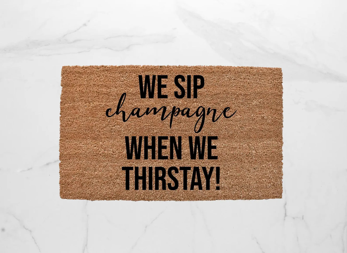 Now We Sip Champagne When We Thirstay Doormat