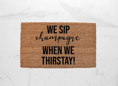 Now We Sip Champagne When We Thirstay Doormat
