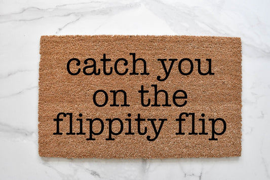 Catch You On The Flippity Flip Doormat